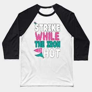 strike the iron hot Baseball T-Shirt